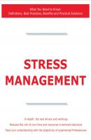 Stress Management - What You Need to Know: Definitions, Best Practices, Benefits and Practical Solutions - James Smith 