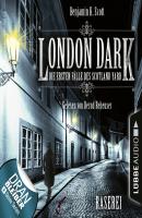 London Dark - Die ersten Fälle des Scotland Yard, Folge 1: Raserei (Ungekürzt) - Benjamin K. Scott 
