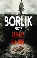 Zapłacz dla mnie - Piotr Borlik 