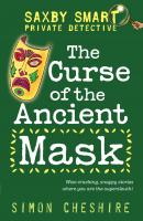 The Curse of the Ancient Mask - Simon  Cheshire Saxby Smart: Private Detective