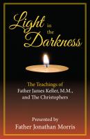 Light in the Darkness - Presented by Father Jonathan Morris 