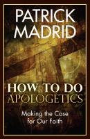 How to Do Apologetics - Patrick  Madrid 