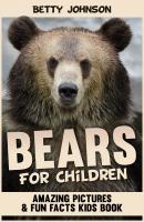 Bears for Children: Amazing Pictures and Fun Fact Children Book (Discover Animals Series) - Betty Johnson 
