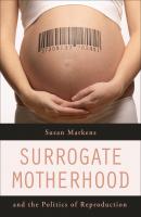 Surrogate Motherhood and the Politics of Reproduction - Susan Markens 