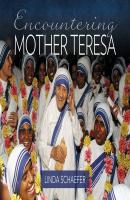 Encountering Mother Teresa - Linda Schaefer 