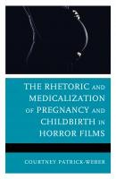 The Rhetoric and Medicalization of Pregnancy and Childbirth in Horror Films - Courtney Patrick-Weber 