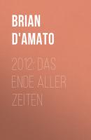 2012: Das Ende aller Zeiten - Brian D'Amato 