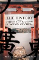 The History of the Great and Mighty Kingdom of China - Juan González de Mendoza 