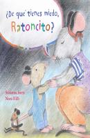 ¿De qué tienes miedo ratoncito? (What Are You Scared of, Little Mouse?) - Susanna Isern 