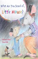 What Are You Scared of Little Mouse? - Susanna Isern 