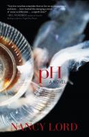 pH: A Novel - Nancy Lord 