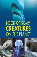 Book of Scary Creatures on the Planet - Baby Professor Children's Animal Books