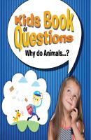 Kids Book of Questions. Why do Animals...? - Speedy Publishing LLC Kids Book of Questions