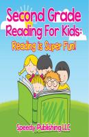 Second Grade Reading For Kids: Reading is Super Fun! - Speedy Publishing LLC Children's Beginner Readers Books