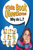 Kids Book of Questions. Why do I...? - Speedy Publishing LLC Kids Book of Questions