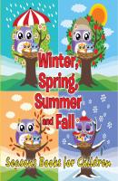 Winter, Spring, Summer and Fall: Seasons Books for Children - Speedy Publishing LLC Preschool & Kindergarten Books
