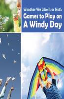 Weather We Like It or Not!: Cool Games to Play on A Windy Day - Baby Professor Children's Weather Books