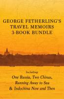 George Fetherling's Travel Memoirs 3-Book Bundle - George Fetherling 