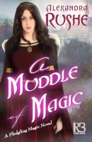 A Muddle of Magic - Alexandra Rushe Fledgling Magic