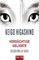 Verdächtige Geliebte (ungekürzt) - Keigo  Higashino 
