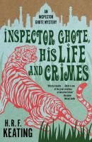 Inspector Ghote, His Life and Crimes - H. R. f. Keating An Inspector Ghote Mystery