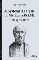 A Systems Analysis of Medicine (SAM): Healing Medicine - Ken A. Bryson 
