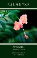 All Life Is Yoga: Auroville – City of Dawn - Sri Aurobindo 
