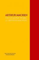 The Collected Works of ARTHUR MACHEN - Arthur Machen 