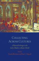Collecting Across Cultures - Отсутствует The Early Modern Americas