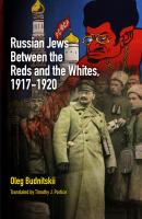 Russian Jews Between the Reds and the Whites, 1917-1920 - Oleg Budnitskii Jewish Culture and Contexts
