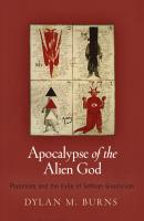 Apocalypse of the Alien God - Dylan M. Burns Divinations: Rereading Late Ancient Religion