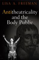 Antitheatricality and the Body Public - Lisa A. Freeman Haney Foundation Series