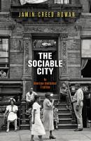 The Sociable City - Jamin Creed Rowan The Arts and Intellectual Life in Modern America