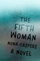 The Fifth Woman - Nona Caspers Mary McCarthy Prize in Short Fiction