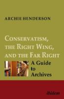 Conservatism, the Right Wing, and the Far Right: A Guide to Archives - Archie Henderson 