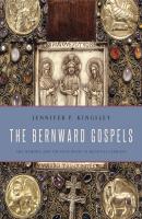 The Bernward Gospels - Jennifer P. Kingsley 
