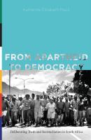 From Apartheid to Democracy - Katherine Elizabeth Mack Rhetoric and Democratic Deliberation