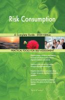 Risk Consumption A Complete Guide - 2020 Edition - Gerardus Blokdyk 