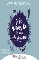 Zehn Wünsche bis zum Horizont (Gekürzt) - Emma Heatherington 