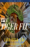 The Tiger Flu - A Novel (Unabridged) - Larissa Lai 