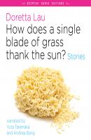 How Does a Single Blade of Grass Thank the Sun? - Stories (Unabridged) - Doretta Lau 