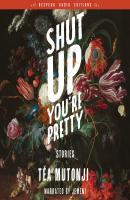 Shut Up You're Pretty - Stories (Unabridged) - Téa Mutonji 