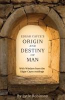 Edgar Cayce's Origin and Destiny of Man - Lytle Webb Robinson 