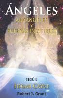Angeles, Arcangeles y Fuerzas Invisibles - Robert J. Grant 