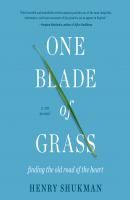 One Blade of Grass - Finding the Old Road of the Heart, a Zen Memoir (Unabridged) - Henry Shukman 