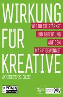 Wirkung für Kreative - Wie du sie stärkst und Bedeutung auf dem Markt gewinnst - 99U 3 (Ungekürzt) - Jocelyn K. Glei 