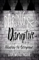 Daring & Disruptive - Unleashing the Entrepreneur (Unabridged) - Lisa Messenger 