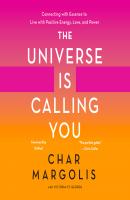 The Universe Is Calling You - Connecting with Essence to Live with Positive Energy, Love, and Power (Unabridged) - Char Margolis 