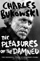 The Pleasures of the Damned - Charles Bukowski 