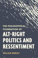 The Philosophical Foundation of Alt-Right Politics and Ressentiment - William Remley 